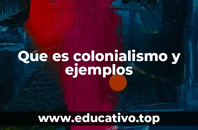 El legado del colonialismo en el mundo contemporáneo