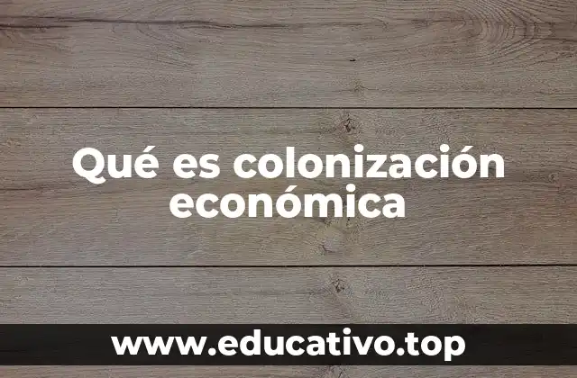Qué es colonización económica