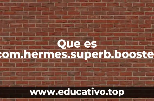 Que es com.hermes.superb.booster