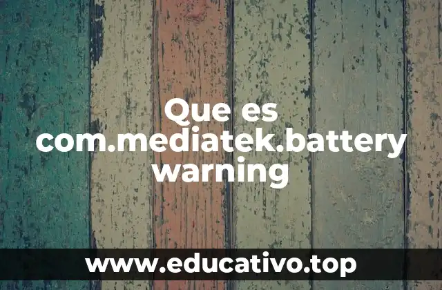 Que es com.mediatek.battery warning