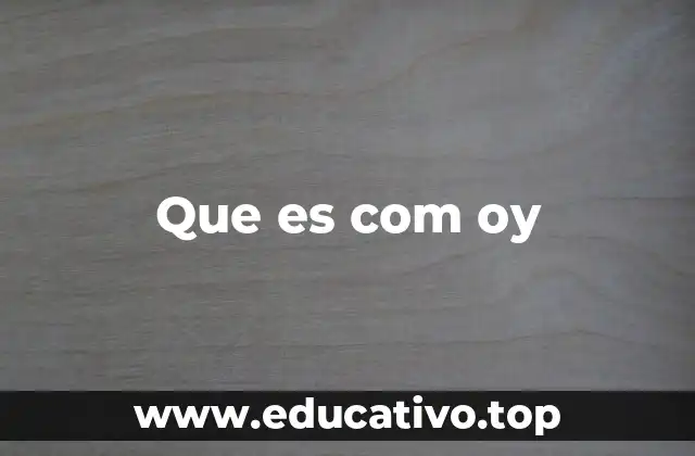 Que es com oy