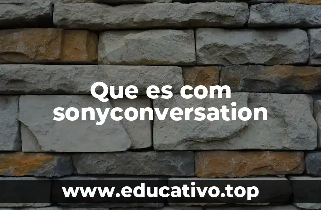 Que es com sonyconversation