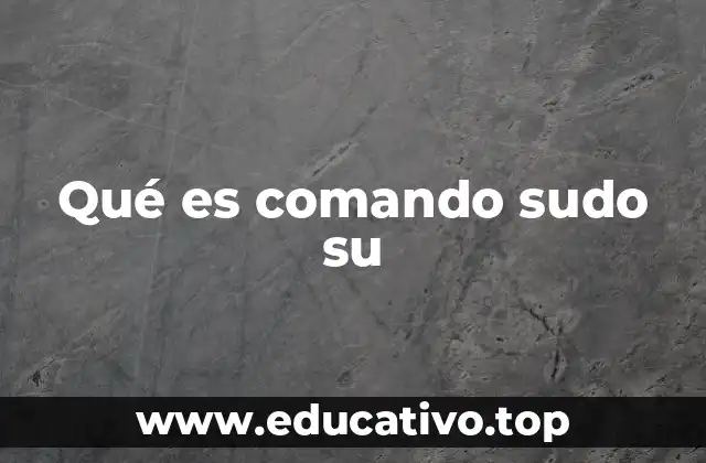 Qué es comando sudo su