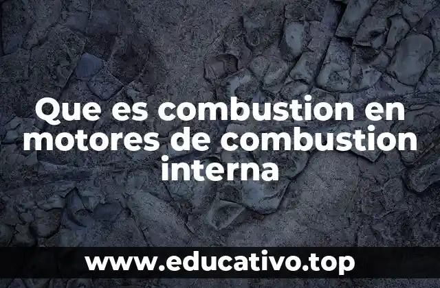 Que es combustion en motores de combustion interna