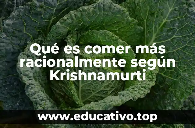 Qué es comer más racionalmente según Krishnamurti