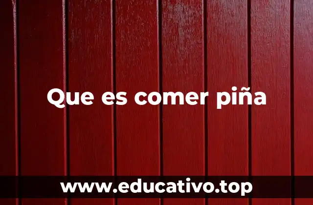 Que es comer piña