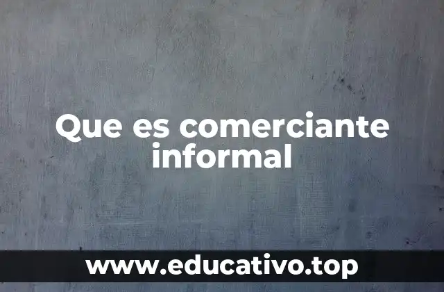 Que es comerciante informal