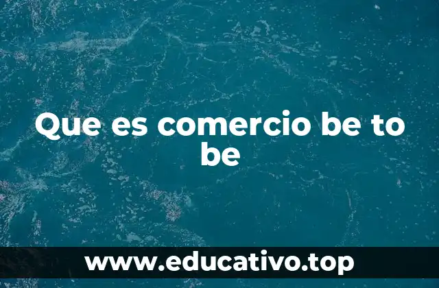 Que es comercio be to be