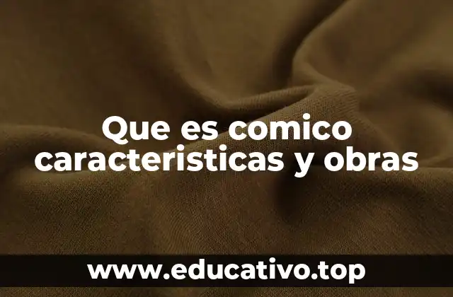 Que es comico caracteristicas y obras