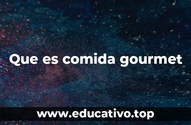 Que es comida gourmet