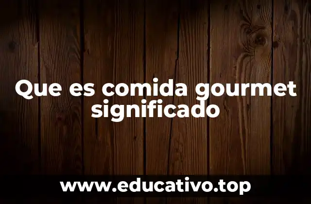 Que es comida gourmet significado