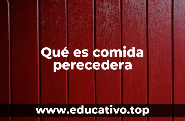 Qué es comida perecedera