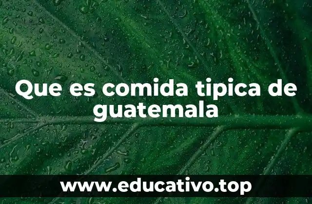 Que es comida tipica de guatemala