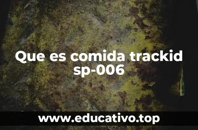 Que es comida trackid sp-006