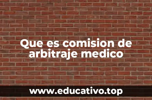 Que es comision de arbitraje medico