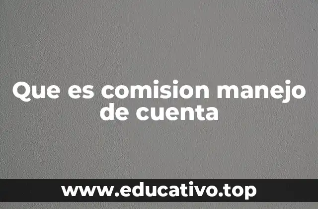 Que es comision manejo de cuenta