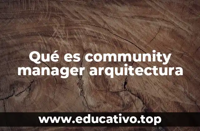Qué es community manager arquitectura