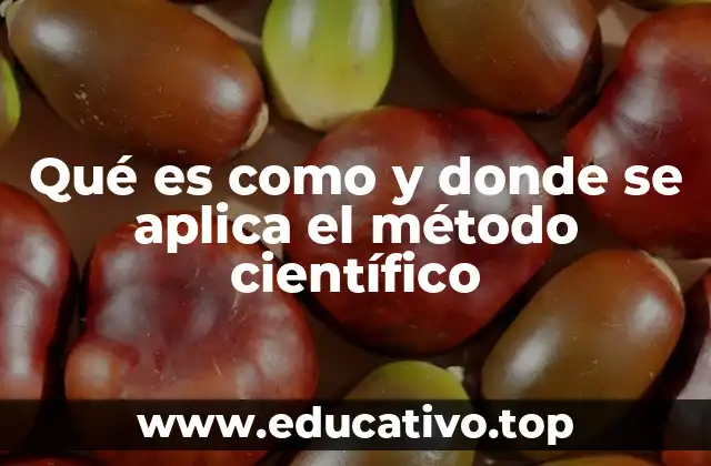 Qué es como y donde se aplica el método científico