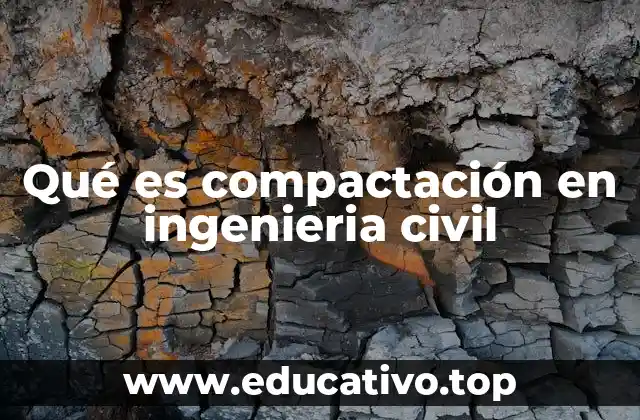 Qué es compactación en ingenieria civil