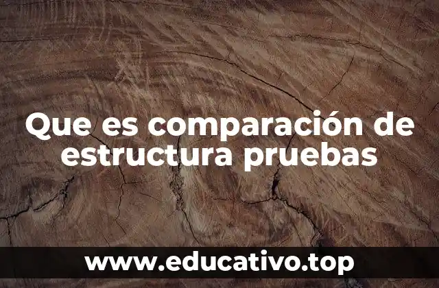 Que es comparación de estructura pruebas