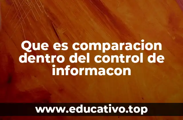 Que es comparacion dentro del control de informacon
