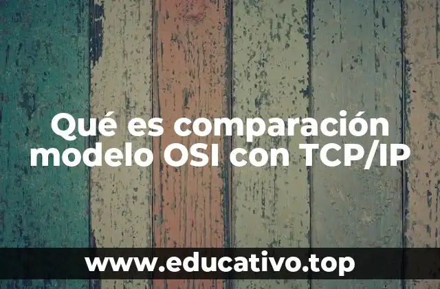 Qué es comparación modelo OSI con TCP/IP