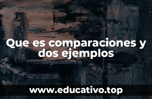 Que es comparaciones y dos ejemplos