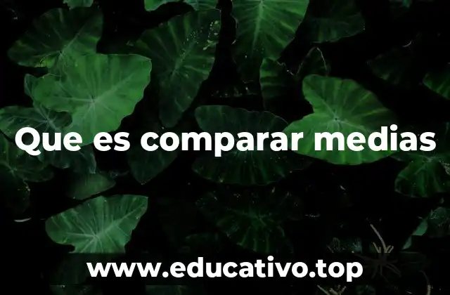 Que es comparar medias