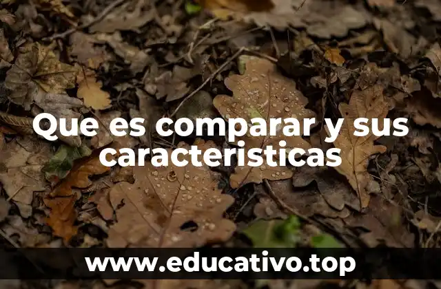 Que es comparar y sus caracteristicas