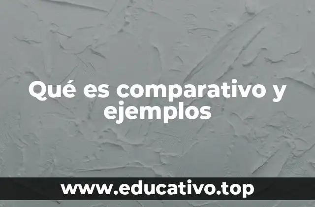 Qué es comparativo y ejemplos