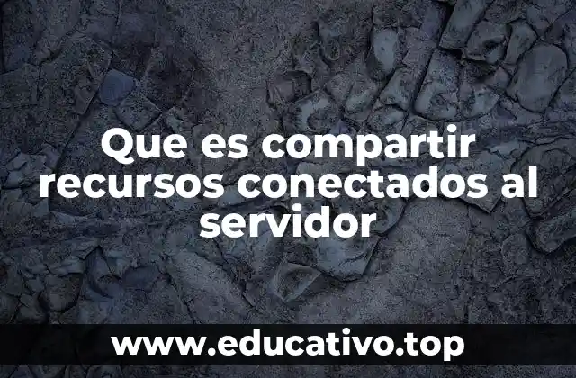 Que es compartir recursos conectados al servidor