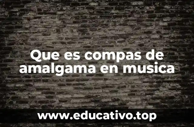 Que es compas de amalgama en musica