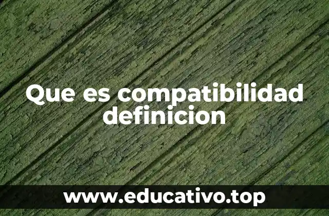 Que es compatibilidad definicion