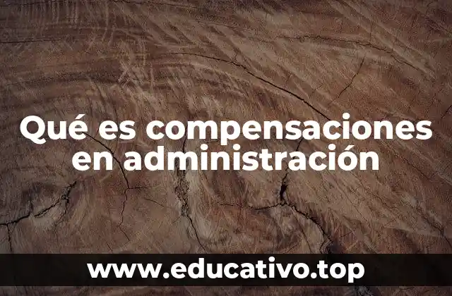 Qué es compensaciones en administración