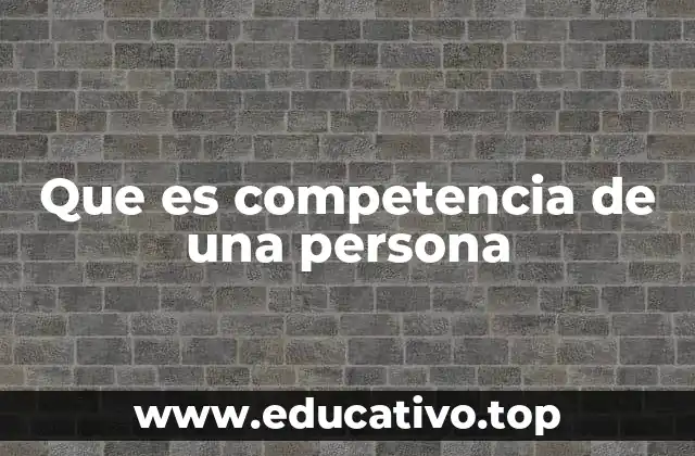 Que es competencia de una persona