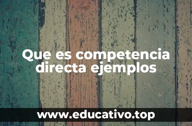 Que es competencia directa ejemplos