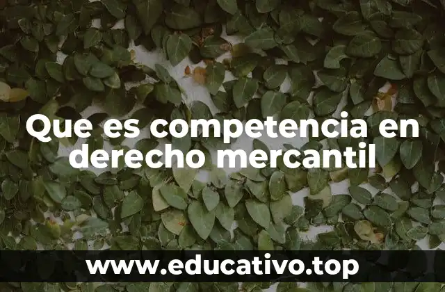 Que es competencia en derecho mercantil
