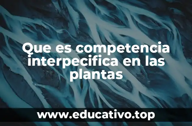 Que es competencia interpecifica en las plantas