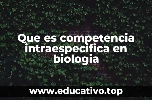 Que es competencia intraespecifica en biologia