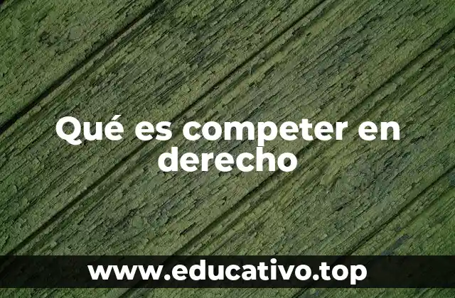 Qué es competer en derecho