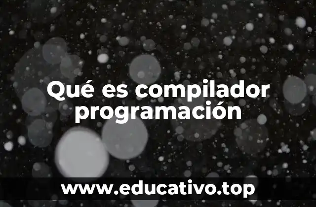 Qué es compilador programación