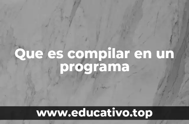 Que es compilar en un programa