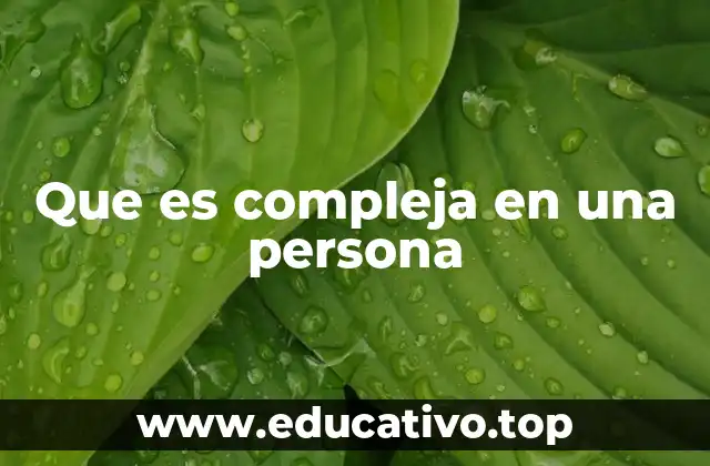 Que es compleja en una persona