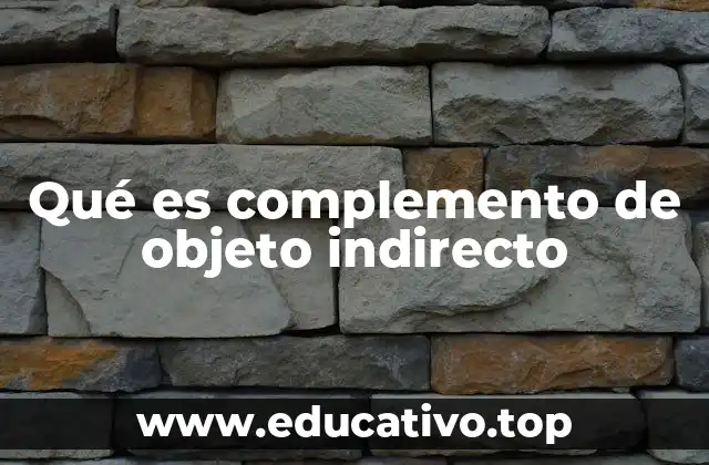Qué es complemento de objeto indirecto