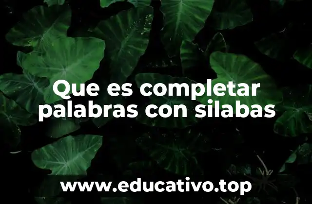 Que es completar palabras con silabas