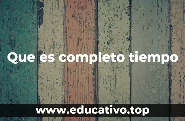 La importancia del régimen laboral completo