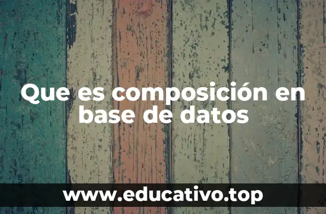 Que es composición en base de datos