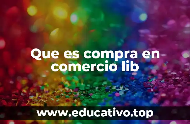 Que es compra en comercio lib