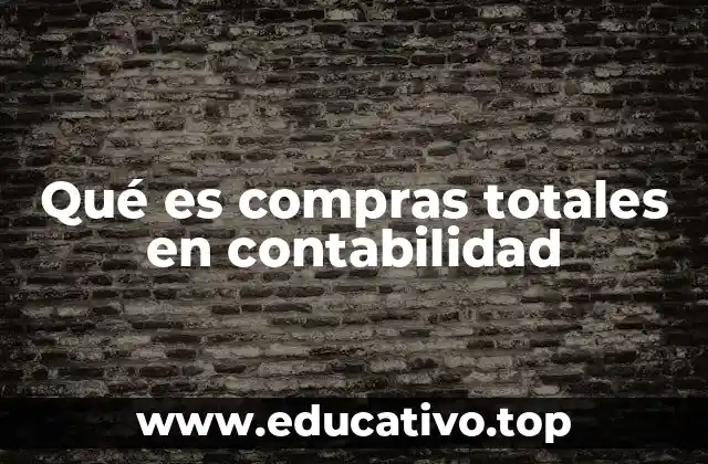Qué es compras totales en contabilidad