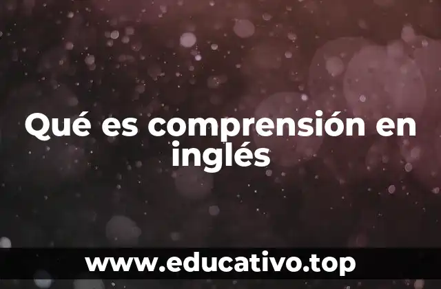 Qué es comprensión en inglés